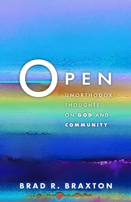 Ouvert : Pensées non orthodoxes sur Dieu et la communauté - Open: Unorthodox Thoughts on God and Community