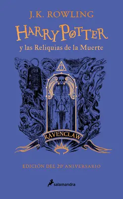 Harry Potter Y Las Reliquias de la Muerte (20 Aniv. Ravenclaw) / Harry Potter et les Reliques de la Mort (Ravenclaw) - Harry Potter Y Las Reliquias de la Muerte (20 Aniv. Ravenclaw) / Harry Potter an D the Deathly Hallows (Ravenclaw)