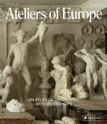 Ateliers d'Europe : Un atlas des ateliers d'arts décoratifs - Ateliers of Europe: An Atlas of Decorative Arts Workshops
