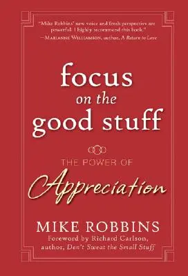 Concentrez-vous sur les bonnes choses : Le pouvoir de l'appréciation - Focus on the Good Stuff: The Power of Appreciation