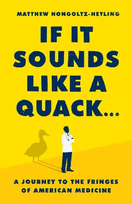 Si ça sonne comme un charlatan... : Un voyage aux confins de la médecine américaine - If It Sounds Like a Quack...: A Journey to the Fringes of American Medicine