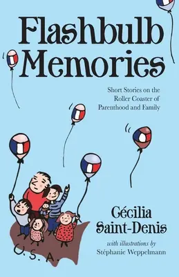 Flashbulb Memories : Histoires courtes sur les montagnes russes de la parentalité et de la famille - Flashbulb Memories: Short Stories on the Roller Coaster of Parenthood and Family