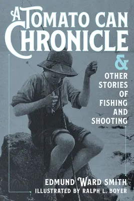 Chronique d'une boîte de tomates : Et autres histoires de pêche et de tir - A Tomato Can Chronicle: And Other Stories of Fishing and Shooting