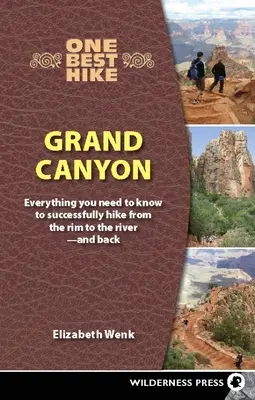 One Best Hike : Grand Canyon : Tout ce qu'il faut savoir pour réussir une randonnée du bord à la rivière, et vice-versa - One Best Hike: Grand Canyon: Everything You Need to Know to Successfully Hike from the Rim to the River--And Back