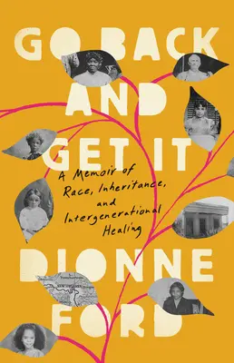 Retournez-y et obtenez-le : Un mémoire sur la race, l'héritage et la guérison intergénérationnelle - Go Back and Get It: A Memoir of Race, Inheritance, and Intergenerational Healing