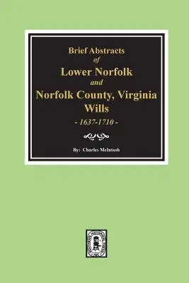 Norfolk County, Virginia Wills, 1637-1710, Brief Abstracts of Lower Norfolk And.