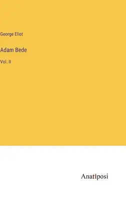 Adam Bede : Vol. II - Adam Bede: Vol. II