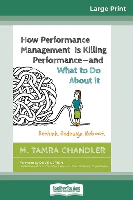 Comment la gestion des performances tue la performance et comment y remédier : Repenser. Redesign. Reboot (16pt Large Print Edition) - How Performance Management Is Killing Performance and What to Do About It: Rethink. Redesign. Reboot (16pt Large Print Edition)
