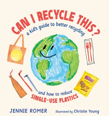 Puis-je recycler ceci ? Le guide de l'enfant pour mieux recycler et réduire les plastiques à usage unique - Can I Recycle This?: A Kid's Guide to Better Recycling and How to Reduce Single-Use Plastics