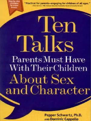 Dix entretiens que les parents doivent avoir avec leurs enfants sur la sexualité et le caractère - Ten Talks Parents Must Have with Their Children about Sex and Character