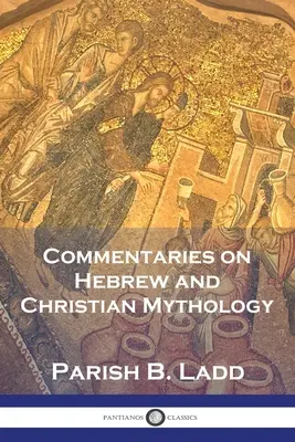Commentaires sur la mythologie hébraïque et chrétienne - Commentaries on Hebrew and Christian Mythology