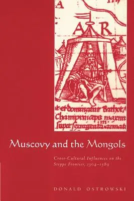 La Moscovie et les Mongols : Influences interculturelles sur la frontière des steppes, 1304-1589 - Muscovy and the Mongols: Cross-Cultural Influences on the Steppe Frontier, 1304-1589