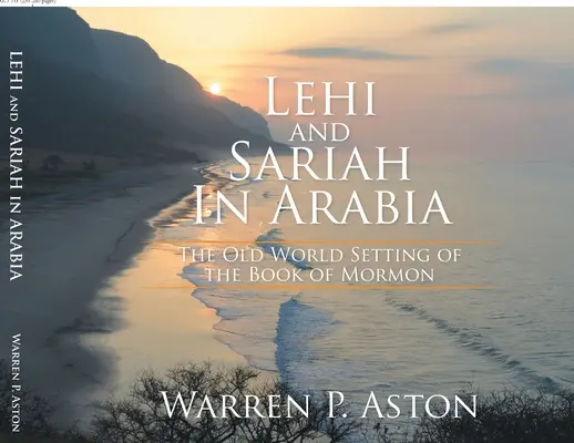 Léhi et Sariah en Arabie : Le cadre de l'Ancien Monde du Livre de Mormon - Lehi and Sariah in Arabia: The Old World Setting of the Book of Mormon