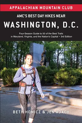 Amc's Best Day Hikes Near Washington, D.C. : Four-Season Guide to 50 of the Best Trails in Maryland, Virginia, and the Nation's Capital (Les meilleures randonnées d'une journée près de Washington, D.C. : Guide quatre saisons de 50 des meilleurs sentiers dans le Maryland, la Virginie et la capitale n - Amc's Best Day Hikes Near Washington, D.C.: Four-Season Guide to 50 of the Best Trails in Maryland, Virginia, and the Nation's Capital