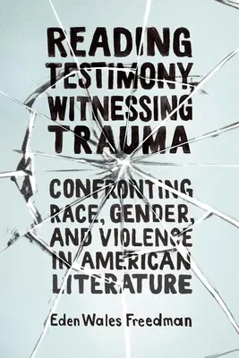 Lire les témoignages, témoigner des traumatismes : Confrontation à la race, au genre et à la violence dans la littérature américaine - Reading Testimony, Witnessing Trauma: Confronting Race, Gender, and Violence in American Literature