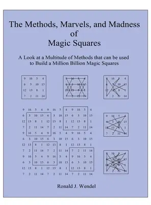 Les méthodes, les merveilles et la folie des carrés magiques : Un regard sur une multitude de méthodes qui peuvent être utilisées pour construire un million de milliards de carrés magiques. - The Methods, Marvels, and Madness of Magic Squares: A Look at a Multitude of Methods that can be used to Build a Million Billion Magic Squares