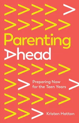 Parenting Ahead : Se préparer dès maintenant aux années d'adolescence - Parenting Ahead: Preparing Now for the Teen Years