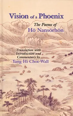 La vision d'un phénix : Les poèmes de Ho Nansorhon - Vision of a Phoenix: The Poems of Ho Nansorhon