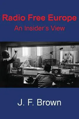 Radio Free Europe : Le point de vue d'un initié - Radio Free Europe: An Insider's View