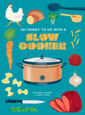 101 choses à faire avec une mijoteuse, nouvelle édition - 101 Things to Do with a Slow Cooker, New Edition