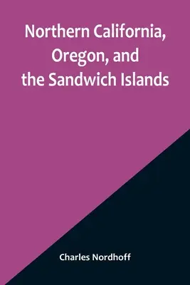 La Californie du Nord, l'Oregon et les îles Sandwich - Northern California, Oregon, and the Sandwich Islands