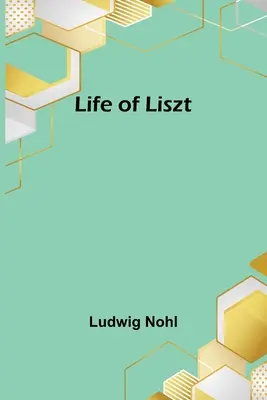 La vie de Liszt - Life of Liszt