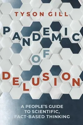 La pandémie d'illusions : Rester rationnel dans un monde de plus en plus irrationnel - Pandemic of Delusion: Staying Rational in an Increasingly Irrational World