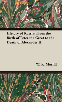 Histoire de la Russie : De la naissance de Pierre le Grand à la mort d'Alexandre II - History of Russia: From the Birth of Peter the Great to the Death of Alexander II