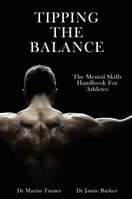 Faire pencher la balance : Le manuel de compétences mentales pour les athlètes [Série sur la psychologie du sport] - Tipping The Balance: The Mental Skills Handbook For Athletes [Sport Psychology Series]