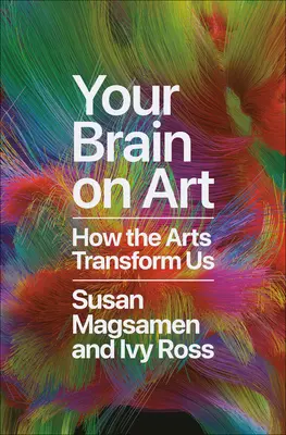 Votre cerveau sur l'art : comment les arts nous transforment - Your Brain on Art: How the Arts Transform Us