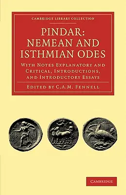 Pindar : Odes néméennes et isthmiennes : Avec des notes explicatives et critiques, des introductions et des essais introductifs - Pindar: Nemean and Isthmian Odes: With Notes Explanatory and Critical, Introductions, and Introductory Essays