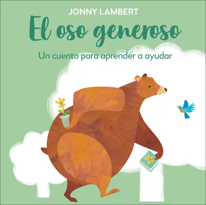 El Oso Generoso (L'ours et l'oiseau de Jonny Lambert) : Une histoire pour apprendre à aider - El Oso Generoso (Jonny Lambert's Bear and Bird): Un Cuento Para Aprender a Ayudar