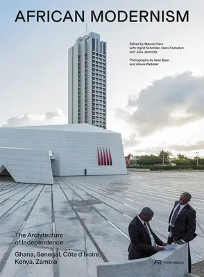 Modernisme africain : L'architecture de l'indépendance. Ghana, Sénégal, Côte d'Ivoire, Kenya, Zambie - African Modernism: The Architecture of Independence. Ghana, Senegal, Cte d'Ivoire, Kenya, Zambia