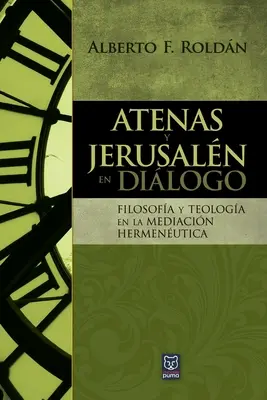 Atenas Y Jerusaln En Dilogo : Filosofa y teologa en la mediacin hermenutica - Atenas Y Jerusaln En Dilogo: Filosofa y teologa en la mediacin hermenutica