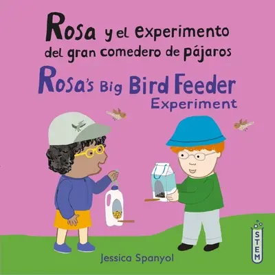 Rosa Y El Experimento del Gran Comedero de Pjaros/Expérience de la mangeoire du grand oiseau de Rosa - Rosa Y El Experimento del Gran Comedero de Pjaros/Rosa's Big Bird Feeder Experiment