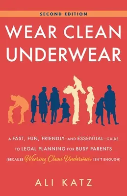 Portez des sous-vêtements propres : Un guide rapide, amusant, amical et essentiel de la planification juridique pour les parents occupés (parce que porter des sous-vêtements propres n'est pas une solution). - Wear Clean Underwear: A Fast, Fun, Friendly-and Essential-Guide to Legal Planning for Busy Parents (Because Wearing Clean Underwear Isn't En