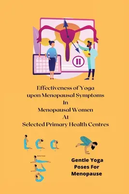 Efficacité du yoga sur les symptômes de la ménopause chez les femmes ménopausées dans certains centres de santé primaires - Effectiveness of Yoga upon Menopausal Symptoms in Menopausal Women at Selected Primary Health Centres