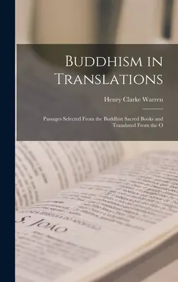 Le bouddhisme en traductions : Passages choisis dans les livres sacrés bouddhistes et traduits de la langue d'O - Buddhism in Translations: Passages Selected From the Buddhist Sacred Books and Translated From the O
