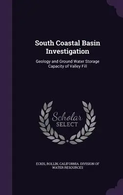 Enquête sur le bassin côtier sud : Géologie et capacité de stockage des eaux souterraines dans les remblais des vallées - South Coastal Basin Investigation: Geology and Ground Water Storage Capacity of Valley Fill