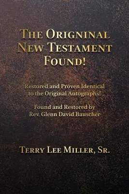 Le Nouveau Testament original retrouvé ! Restauré et prouvé identique aux autographes originaux ! - The Original New Testament Found! Restored and Proven Identical to the Original Autographs!