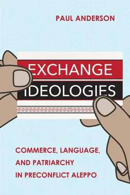 Les idéologies de l'échange : Commerce, langue et patriarcat dans l'Alep d'avant le conflit - Exchange Ideologies: Commerce, Language, and Patriarchy in Preconflict Aleppo