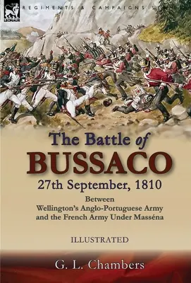 La bataille de Bussaco 27 septembre 1810, entre l'armée anglo-portugaise de Wellington et l'armée française sous Massna - The Battle of Bussaco 27th September, 1810, Between Wellington's Anglo-Portuguese Army and the French Army Under Massna