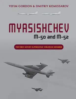 Myasishchev M-50 et M-52 : le premier bombardier stratégique supersonique soviétique - Myasishchev M-50 and M-52: The First Soviet Supersonic Strategic Bomber