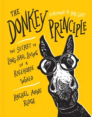 Le principe de l'âne : le secret d'une vie à long terme dans un monde de chevaux de course - The Donkey Principle: The Secret to Long-Haul Living in a Racehorse World