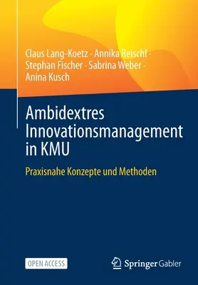 Gestion des innovations ambidextres au sein de l'OMC : Praxisnahe Konzepte Und Methoden - Ambidextres Innovationsmanagement in Kmu: Praxisnahe Konzepte Und Methoden