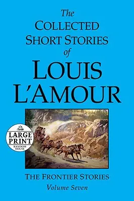 Le recueil des nouvelles de Louis l'Amour : Volume 7 : Les Histoires de la Frontière - The Collected Short Stories of Louis l'Amour: Volume 7: The Frontier Stories