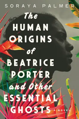 Les origines humaines de Beatrice Porter et d'autres fantômes essentiels - The Human Origins of Beatrice Porter and Other Essential Ghosts