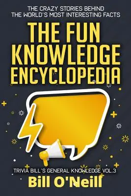 L'encyclopédie du savoir amusant Volume 3 : Les histoires folles qui se cachent derrière les faits les plus intéressants du monde - The Fun Knowledge Encyclopedia Volume 3: The Crazy Stories Behind the World's Most Interesting Facts