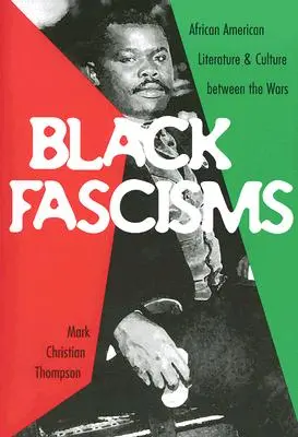 Les fascismes noirs : Littérature et culture afro-américaines de l'entre-deux-guerres - Black Fascisms: African American Literature and Culture Between the Wars