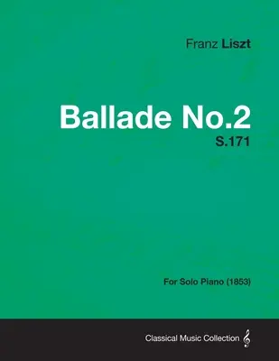 Ballade No.2 S.171 - Pour piano seul (1853) - Ballade No.2 S.171 - For Solo Piano (1853)